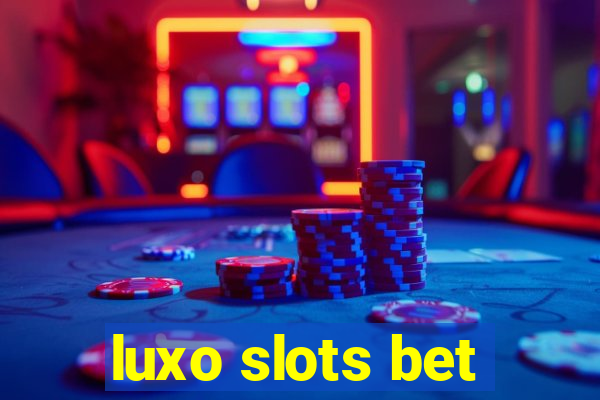 luxo slots bet